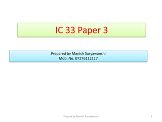 IC 33 Paper 3
Prepared by Manish Suryawanshi
Mob. No. 07276112117
1Prpared by Manish Suryawanshi
 