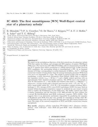 Mon. Not. R. Astron. Soc. 000, 1–15 (2012)     Printed 16 March 2012    (MN L TEX style ﬁle v2.2)
                                                                                                                          A




                                              IC 4663: The ﬁrst unambiguous [WN] Wolf-Rayet central
                                              star of a planetary nebula⋆
arXiv:1203.3303v1 [astro-ph.SR] 15 Mar 2012




                                              B. Miszalski,1,2† P. A. Crowther,3 O. De Marco,4 J. K¨ppen,5,6,7 A. F. J. Moﬀat,8
                                                                                                   o
                                                      5                   9
                                              A. Acker and T. C. Hillwig
                                              1 South African Astronomical Observatory, PO Box 9, Observatory, 7935, South Africa
                                              2 Southern   African Large Telescope Foundation, PO Box 9, Observatory, 7935, South Africa
                                              3 Department of Physics and Astronomy, Hounsﬁeld Road, University of Sheﬃeld, Sheﬃeld S3 7RH, UK
                                              4 Department of Physics and Astronomy, Macquarie University, Sydney, NSW 2109, Australia
                                              5 Observatoire astronomique de Strasbourg, Universit´ de Strasbourg, CNRS, UMR 7550, 11 rue de l’Universit´, F-67000 Strasbourg, France
                                                                                                   e                                                     e
                                              6 International Space University, Parc d’Innovation, 1 Rue Jean-Dominique Cassini, F-67400, Illkirch-Graﬀenstaden, France
                                              7 Institut f¨r Theoretische Physik und Astrophysik, Universit¨t Kiel, D-24098, Kiel, Germany
                                                          u                                                a
                                              8 D´pt. de physique, Univ. de Montr´al C.P. 6128, Succ. Centre-Ville, Montr´al, QC H3C 3J7, and Centre de recherche
                                                  e                                e                                       e
                                              en astrophysique du Qu´bec, Canada
                                                                       e
                                              9 Department of Physics and Astronomy, Valparaiso University, Valparaiso, IN 46383, USA




                                              Accepted Received ; in original form



                                                                                 ABSTRACT
                                                                                 We report on the serendipitous discovery of the ﬁrst central star of a planetary nebula
                                                                                 (PN) that mimics the helium- and nitrogen-rich WN sequence of massive Wolf-Rayet
                                                                                 (WR) stars. The central star of IC 4663 (PN G346.2−08.2) is dominated by broad He II
                                                                                 and N V emission lines which correspond to a [WN3] spectral type. Unlike previous
                                                                                 [WN] candidates, the surrounding nebula is unambiguously a PN. At an assumed
                                                                                 distance of 3.5 kpc, corresponding to a stellar luminosity of 4000 L⊙ , the V = 16.9 mag
                                                                                 central star remains 4–6 mag fainter than the average luminosity of massive WN3 stars
                                                                                 even out to an improbable d = 8 kpc. The nebula is typical of PNe with an elliptical
                                                                                 morphology, a newly discovered Asymptotic Giant Branch (AGB) halo, a relatively
                                                                                 low expansion velocity (vexp = 30 km s−1 ) and a highly ionised spectrum with an
                                                                                 approximately Solar chemical abundance pattern. The [WN3] star is hot enough to
                                                                                 show Ne VII emission (T∗ = 140 ± 20 kK) and exhibits a fast wind (v∞ =1900 km s−1 ),
                                                                                                                                                  ˙
                                                                                 which at d = 3.5 kpc would yield a clumped mass loss rate of M = 1.8 ×10−8M⊙ yr−1
                                                                                 with a small stellar radius (R∗ = 0.11 R⊙ ). Its atmosphere consists of helium (95%),
                                                                                 hydrogen (< 2%), nitrogen (0.8%), neon (0.2%) and oxygen (0.05%) by mass. Such an
                                                                                 unusual helium-dominated composition cannot be produced by any extant scenario
                                                                                 used to explain the H-deﬁciency of post-AGB stars. The O(He) central stars share
                                                                                 a similar composition and the discovery of IC 4663 provides the ﬁrst evidence for
                                                                                 a second He-rich/H-deﬁcient post-AGB evolutionary sequence [WN]→O(He). This
                                                                                 suggests there is an alternative mechanism responsible for producing the majority
                                                                                 of H-deﬁcient post-AGB stars that may possibly be expanded to include other He-
                                                                                 rich/H-deﬁcient stars such as R Coronae Borealis stars and AM Canum Venaticorum
                                                                                 stars. The origin of the unusual composition of [WN] and O(He) central stars remains
                                                                                 unexplained.
                                                                                 Key words: planetary nebulae: individual: PN G346.2−08.2 - planetary nebulae:
                                                                                 general - stars: wolf-rayet - stars: AGB and post-AGB - stars: abundances - stars:
                                                                                 mass-loss



                                                                                                                 1   INTRODUCTION
                                                                                                                 Planetary nebulae (PNe) are the result of low-intermediate
                                              ⋆ Based on observations made with Gemini South under pro-          mass stars (∼1–8 M⊙ ) that have experienced heavy mass
                                              gramme GS-2011A-Q-65 (PI: B. Miszalski).                           loss during the asymptotic giant branch (AGB) phase.
                                              † E-mail: brent@saao.ac.za                                         Their gaseous envelopes are ionised by hot pre-white dwarfs
 