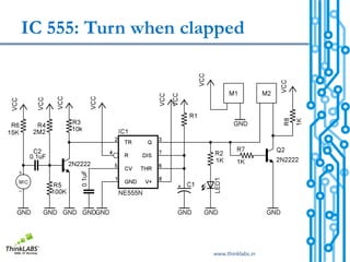 IC 555: Turn when clapped




                     www.thinklabs.in
 