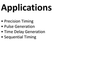 Applications
• Precision Timing
• Pulse Generation
• Time Delay Generation
• Sequential Timing
 