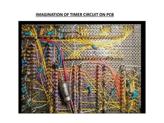 IMAGINATION OF TIMER CIRCUIT ON PCB
 