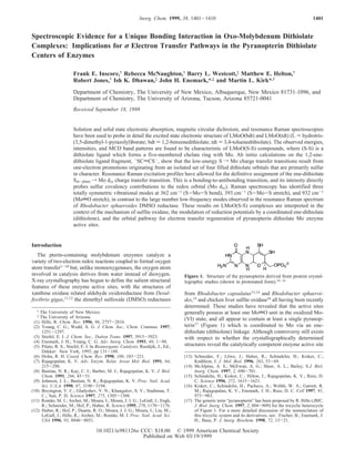 Inorg. Chem. 1999, 38, 1401-1410                                                             1401


Spectroscopic Evidence for a Unique Bonding Interaction in Oxo-Molybdenum Dithiolate
Complexes: Implications for σ Electron Transfer Pathways in the Pyranopterin Dithiolate
Centers of Enzymes

                       Frank E. Inscore,† Rebecca McNaughton,† Barry L. Westcott,‡ Matthew E. Helton,†
                       Robert Jones,† Ish K. Dhawan,‡ John H. Enemark,*,‡ and Martin L. Kirk*,†
                       Department of Chemistry, The University of New Mexico, Albuquerque, New Mexico 81731-1096, and
                       Department of Chemistry, The University of Arizona, Tucson, Arizona 85721-0041
                       ReceiVed September 18, 1998


                       Solution and solid state electronic absorption, magnetic circular dichroism, and resonance Raman spectroscopies
                       have been used to probe in detail the excited state electronic structure of LMoO(bdt) and LMoO(tdt) (L ) hydrotris-
                       (3,5-dimethyl-1-pyrazolyl)borate; bdt ) 1,2-benzenedithiolate; tdt ) 3,4-toluenedithiolate). The observed energies,
                       intensities, and MCD band patterns are found to be characteristic of LMoO(S-S) compounds, where (S-S) is a
                       dithiolate ligand which forms a five-membered chelate ring with Mo. Ab initio calculations on the 1,2-ene-
                       dithiolate ligand fragment, -SCdCS-, show that the low-energy S f Mo charge transfer transitions result from
                       one-electron promotions originating from an isolated set of four filled dithiolate orbitals that are primarily sulfur
                       in character. Resonance Raman excitation profiles have allowed for the definitive assignment of the ene-dithiolate
                       Sin-plane f Mo dxy charge transfer transition. This is a bonding-to-antibonding transition, and its intensity directly
                       probes sulfur covalency contributions to the redox orbital (Mo dxy). Raman spectroscopy has identified three
                       totally symmetric vibrational modes at 362 cm-1 (S-Mo-S bend), 393 cm-1 (S-Mo-S stretch), and 932 cm-1
                       (MotO stretch), in contrast to the large number low-frequency modes observed in the resonance Raman spectrum
                       of Rhodobacter sphaeroides DMSO reductase. These results on LMoO(S-S) complexes are interpreted in the
                       context of the mechanism of sulfite oxidase, the modulation of reduction potentials by a coordinated ene-dithiolate
                       (dithiolene), and the orbital pathway for electron transfer regeneration of pyranopterin dithiolate Mo enzyme
                       active sites.


Introduction
   The pterin-containing molybdenum enzymes catalyze a
variety of two-electron redox reactions coupled to formal oxygen
atom transfer1-10 but, unlike monooxygenases, the oxygen atom
involved in catalysis derives from water instead of dioxygen.                      Figure 1. Structure of the pyranopterin derived from protein crystal-
X-ray crystallography has begun to define the salient structural                   lographic studies (shown in protonated form).10-16
features of these enzyme active sites, with the structures of
xanthine oxidase related aldehyde oxidoreductase from Desul-                       from Rhodobacter capsulatus13,14 and Rhodobacter sphaeroi-
foVibrio gigas,11,12 the dimethyl sulfoxide (DMSO) reductases                      des,15 and chicken liver sulfite oxidase16 all having been recently
                                                                                   determined. These studies have revealed that the active sites
   †The University of New Mexico.                                                  generally possess at least one MotO unit in the oxidized Mo-
   ‡The University of Arizona.                                                     (VI) state, and all appear to contain at least a single pyranop-
 (1) Hille, R. Chem. ReV. 1996, 96, 2757-2816.
 (2) Young, C. G.; Wedd, A. G. J. Chem. Soc., Chem. Commun. 1997,                  terin17 (Figure 1) which is coordinated to Mo via an ene-
     1251-1297.                                                                    dithiolate (dithiolene) linkage. Although controversy still exists
 (3) Stiefel, E. I. J. Chem. Soc., Dalton Trans. 1997, 3915-3923.                  with respect to whether the crystallographically determined
 (4) Enemark, J. H.; Young, C. G. AdV. Inorg. Chem. 1993, 40, 1-88.
 (5) Pilato, R. S.; Stiefel, E. I. In Bioinorganic Catalysis; Reedijik, J., Ed.;   structures reveal the catalytically competent enzyme active site
     Dekker: New York, 1993; pp 131-188.
 (6) Holm, R. H. Coord. Chem. ReV. 1990, 100, 183-221.                             (13) Schneider, F.; Lowe, J.; Huber, R.; Schindelin, H.; Kisker, C.;
                                                                                                            ¨
 (7) Rajagopalan, K. V. AdV. Enzym. Relat. Areas Mol. Biol. 1991, 64,                   Knablein, J. J. Mol. Biol. 1996, 263, 53-69.
                                                                                            ¨
     215-290.                                                                      (14) McAlpine, A. S.; McEwan, A. G.; Shaw, A. L.; Bailey, S.J. Biol.
 (8) Bastian, N. R.; Kay, C. J.; Barber, M. J.; Rajagopalan, K. V. J. Biol.             Inorg. Chem. 1997, 2, 690-701.
     Chem. 1991, 266, 45-51.                                                       (15) Schindelin, H.; Kisker, C.; Hilton, J.; Rajagopalan, K. V.; Rees, D.
 (9) Johnson, J. L.; Bastian, N. R.; Rajagopalan, K. V. Proc. Natl. Acad.               C. Science 1996, 272, 1615-1621.
     Sci. U.S.A. 1990, 87, 3190-3194.                                              (16) Kisker, C.; Schindelin, H.; Pacheco, A.; Wehbi, W. A.; Garrett, R.
(10) Boyington, V. C.; Gladyshev, V. N.; Khangulov, S. V.; Stadtman, T.                 M.; Rajagopalan, K. V.; Enemark, J. H.; Rees, D. C. Cell 1997, 91,
     C.; Sun, P. D. Science 1997, 275, 1305-1308.                                       973-983.
(11) Romao, M. J.; Archer, M.; Moura, I.; Moura, J. J. G.; LeGall, J.; Engh,
          ˜                                                                        (17) The generic term “pyranopterin” has been proposed by R. Hille (JBIC,
     R.; Schneider, M.; Hof, P.; Huber, R. Science 1995, 270, 1170-1176.                J. Biol. Inorg. Chem. 1997, 2, 804-809) for the tricyclic heterocycle
(12) Huber, R.; Hof, P.; Duarte, R. O.; Moura, J. J. G.; Moura, I.; Liu, M.;            of Figure 1. For a more detailed discussion of the nomenclature of
     LeGall, J.; Hille, R.; Archer, M.; Romao, M. J. Proc. Natl. Acad. Sci.
                                               ˜                                        this tricyclic system and its derivatives, see: Fischer, B.; Enemark, J.
     USA 1996, 93, 8846-8851.                                                           H.; Basu, P. J. Inorg. Biochem. 1998, 72, 13-21.

                                     10.1021/ic981126o CCC: $18.00 © 1999 American Chemical Society
                                                        Published on Web 03/19/1999
 