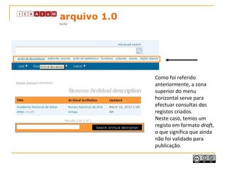 Como foi referido
anteriormente, a zona
superior do menu
horizontal serve para
efectuar consultas dos
registos criados.
Neste caso, temos um
registo em formato draft,
o que significa que ainda
não foi validado para
publicação.
 