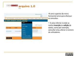 ▪A zona superior do menu
horizontal serve para efectuar
as consultas.
▪ A zona inferior é onde se
realiza inserção ou edição de
dados, como por exemplo,
consultar e/ou alterar o número
de utilizadores.
 