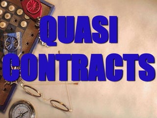 QUASI
CONTRACTS
 