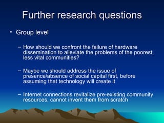Further research questions <ul><li>Group level </li></ul><ul><ul><li>How should we confront the failure of hardware dissem...