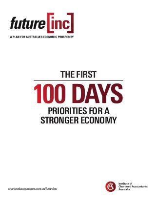 charteredaccountants.com.au/futureinc
100 days
the first
PRIORITIES FOR A
STRONGER ECONOMY
 