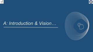 A: Introduction & Vision…
 