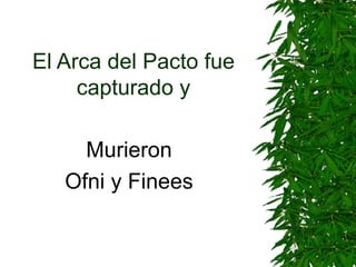 El Arca del Pacto fue capturado y Murieron Ofni y Finees 