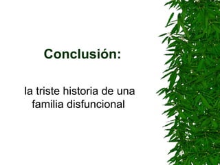 Conclusión: la triste historia de una familia disfuncional   