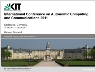 The 8th International Conference on Autonomic Computing (ICAC 2011)Karlsruhe, Germany 14.06.2011 – 18.06.2011Hartmut Schmeck 