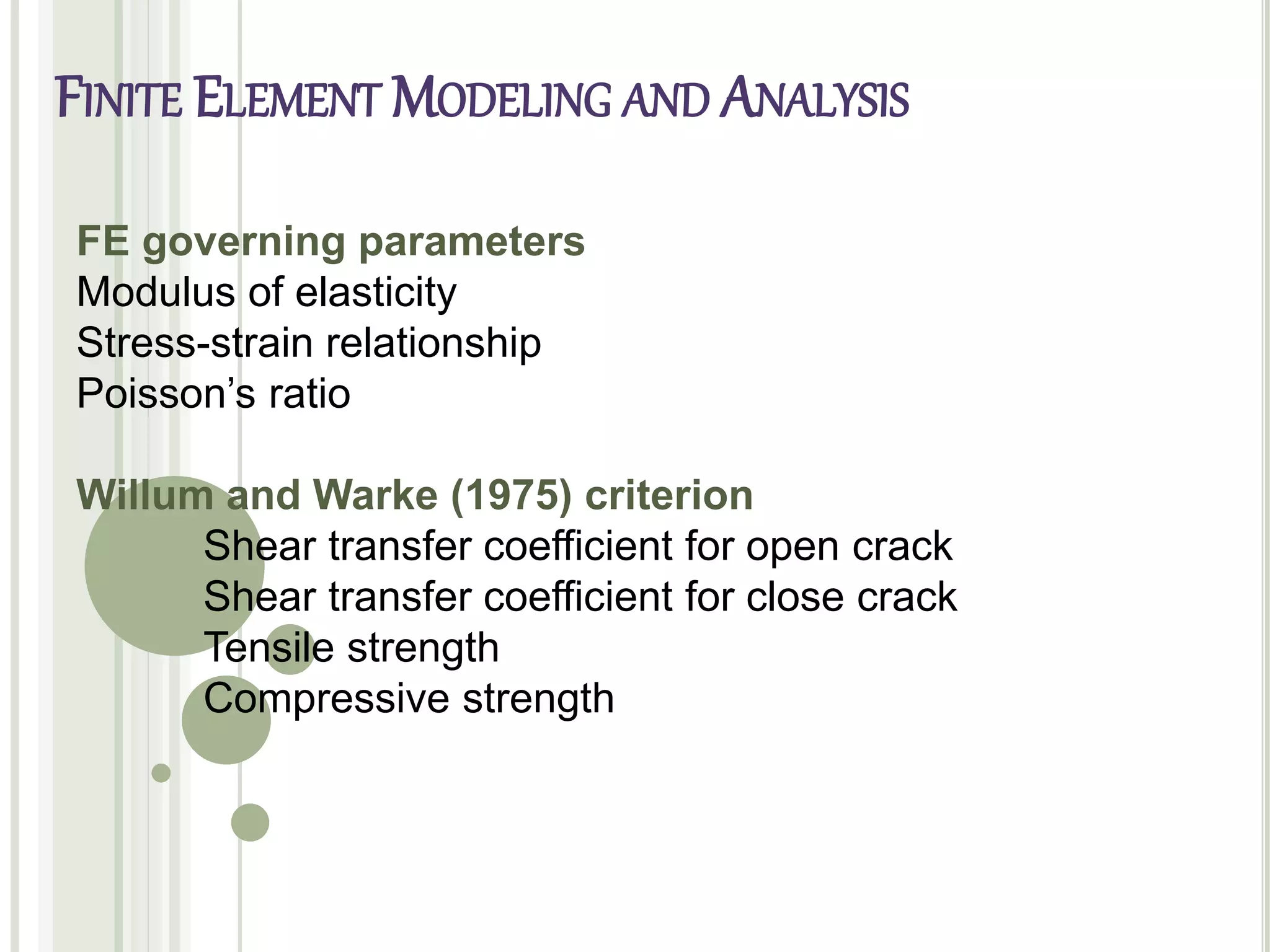 FE governing parameters
Modulus of elasticity
Stress-strain relationship
Poisson’s ratio
Willum and Warke (1975) criterion
Shear transfer coefficient for open crack
Shear transfer coefficient for close crack
Tensile strength
Compressive strength
FINITE ELEMENT MODELING AND ANALYSIS
 
