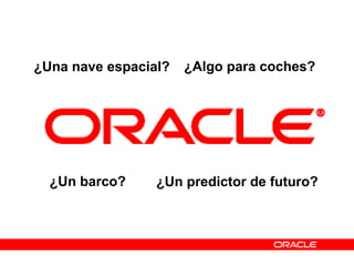 ¿Un barco? ¿Un predictor de futuro?
¿Una nave espacial? ¿Algo para coches?
 