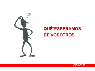 QUÉ´ESPERAMOS
DE VOSOTROS
 