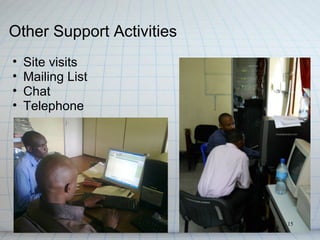 Other Support Activities
•   Site visits
•   Mailing List
•   Chat
•   Telephone




                           15
 