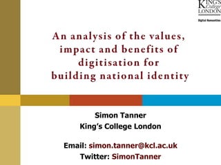 Simon Tanner
    King’s College London

Email: simon.tanner@kcl.ac.uk
    Twitter: SimonTanner
 