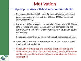 Household market participation behaviour in small ruminants in the Highlands of Ethiopia: The role of herd size, herd structure and institutional and infrastructural services