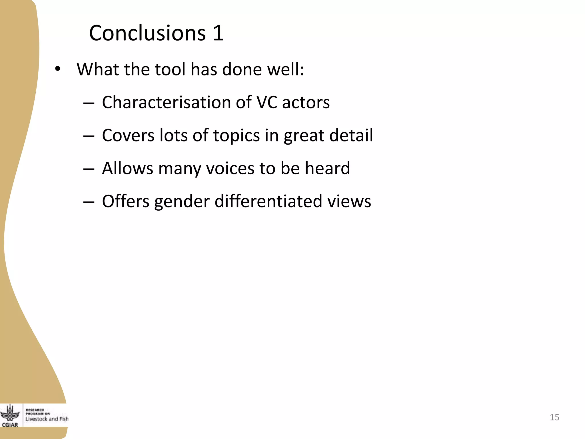Conclusions 1
• What the tool has done well:
– Characterisation of VC actors
– Covers lots of topics in great detail
– Allows many voices to be heard
– Offers gender differentiated views
15
 