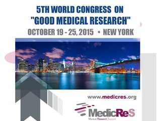 October 19-25 | 2015 New York
www.medicres.org
 