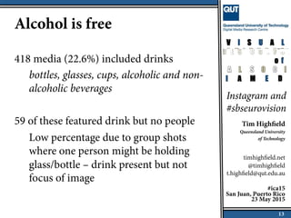 Alcohol is free
418 media (22.6%) included drinks
bottles, glasses, cups, alcoholic and non-
alcoholic beverages
59 of the...