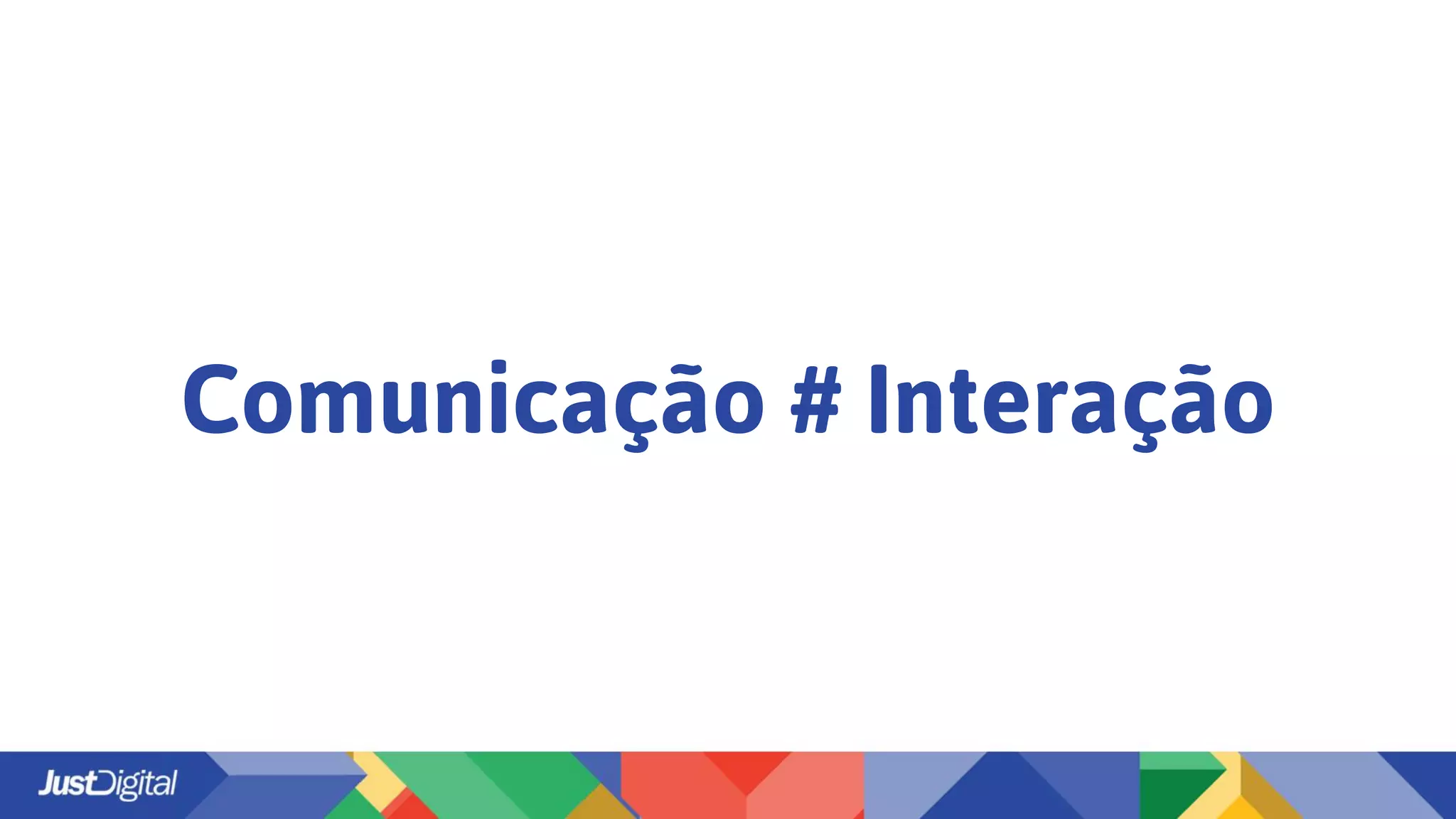 Comunicação # Interação
 