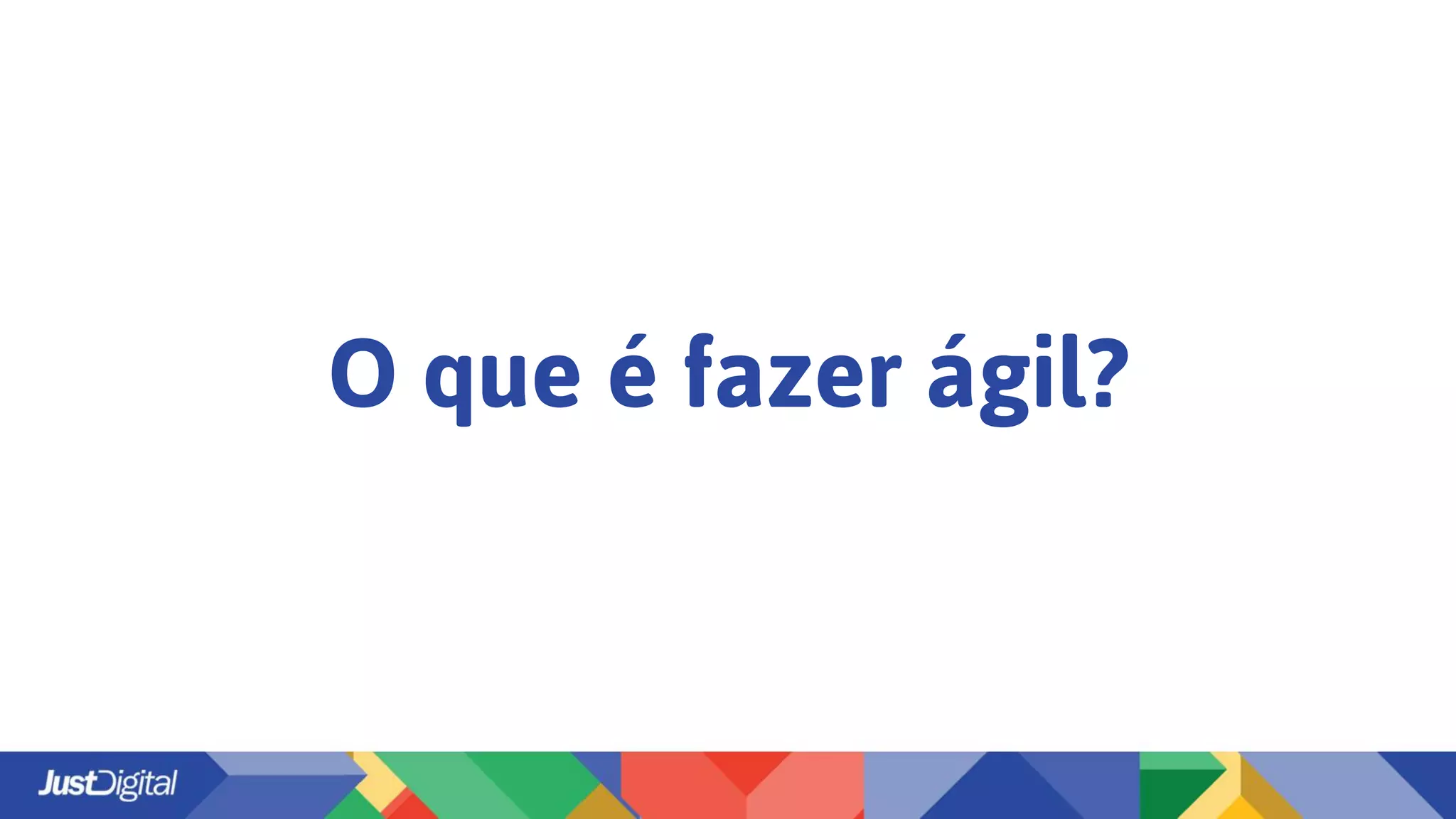 O que é fazer ágil?
 