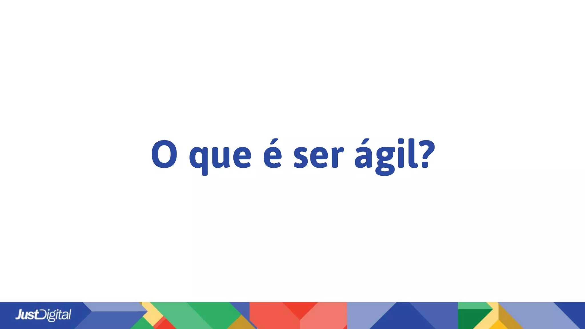 O que é ser ágil?
 