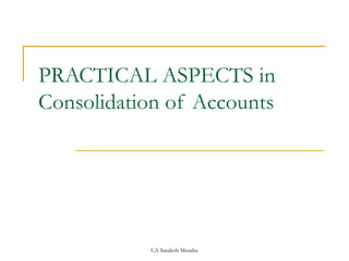 PRACTICAL ASPECTS in  Consolidation of Accounts 
