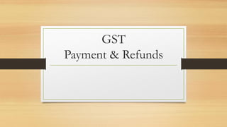 GST
Payment & Refunds
 