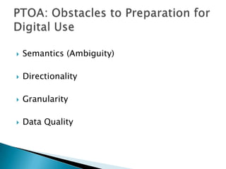 Semantics (Ambiguity)<br />Directionality<br />Granularity<br />Data Quality<br />PTOA: Obstacles to Preparation for Digit...