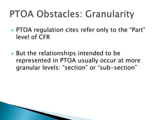 PTOA regulation cites refer only to the “Part” level of CFR<br />But the relationships intended to be represented in PTOA ...