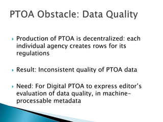 Production of PTOA is decentralized: each individual agency creates rows for its regulations<br />Result: Inconsistent qua...