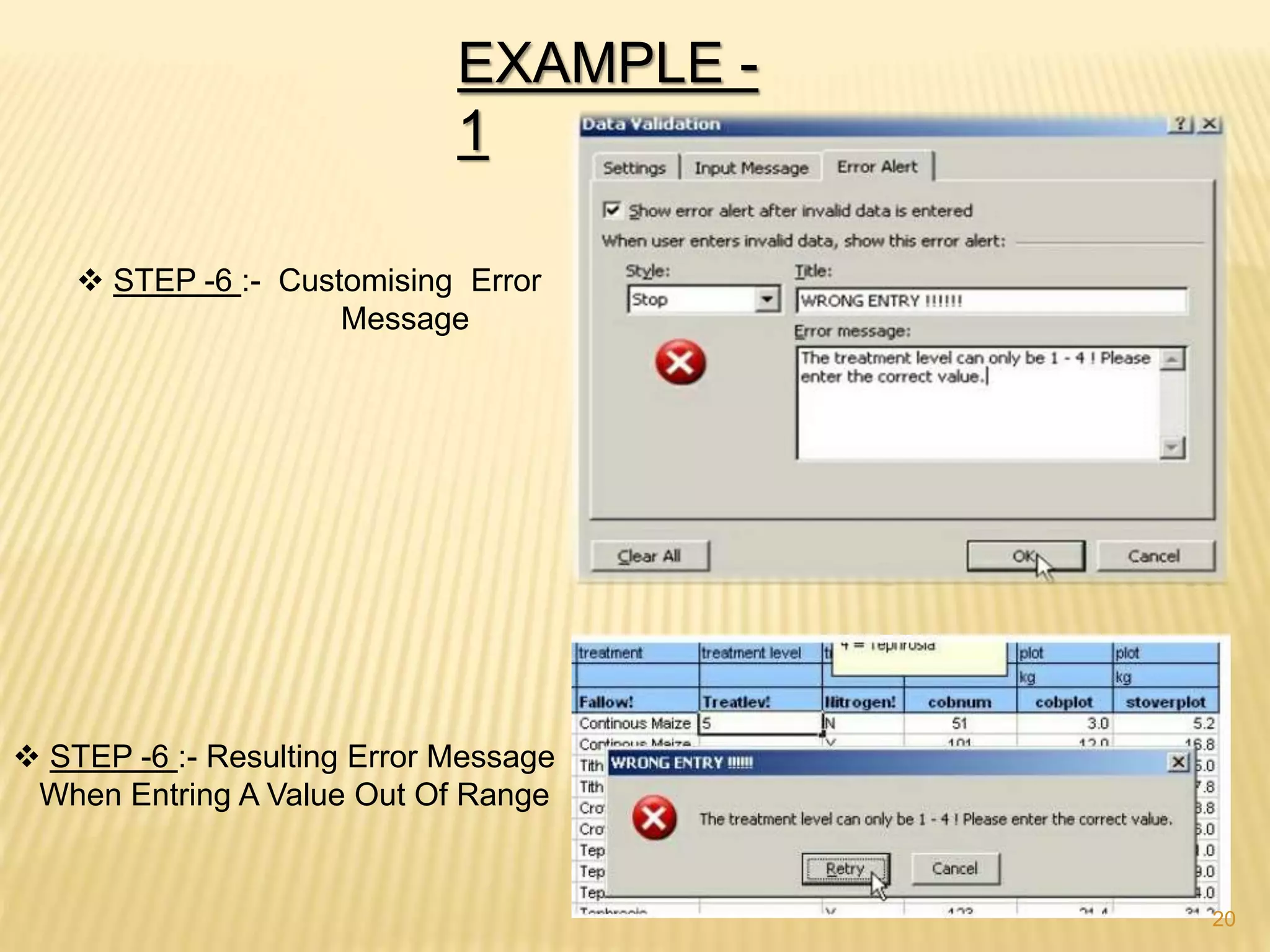 EXAMPLE -
1
 STEP -6 :- Customising Error
Message
 STEP -6 :- Resulting Error Message
When Entring A Value Out Of Range
20
 