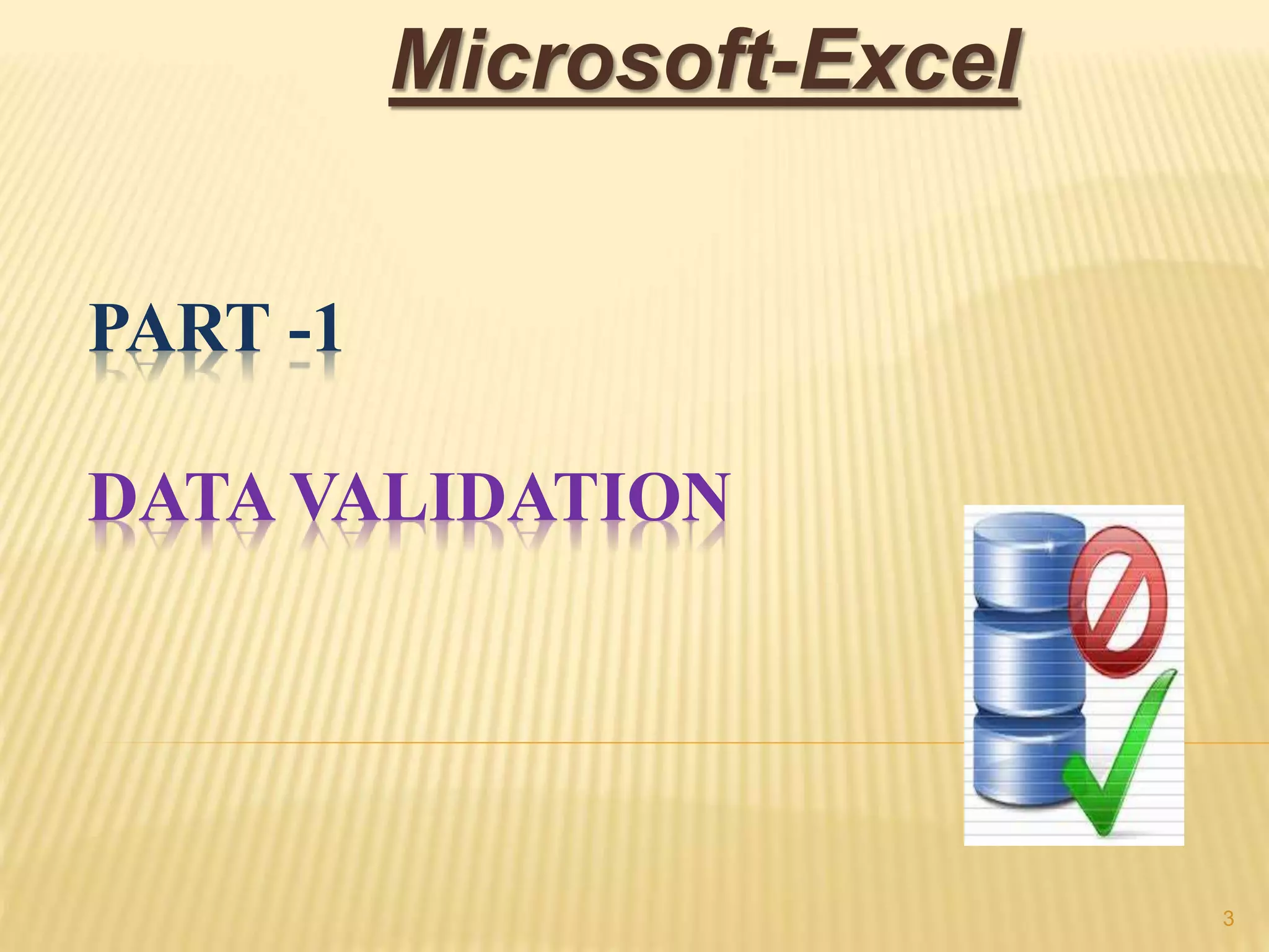 PART -1
DATA VALIDATION
Microsoft-Excel
3
 
