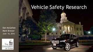 Dan McGehee
Mark Brewer
June 16, 2016
Vehicle Safety Research
 