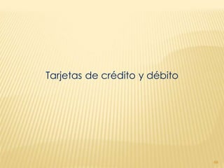 Tarjetas de crédito y débito




                               88
 