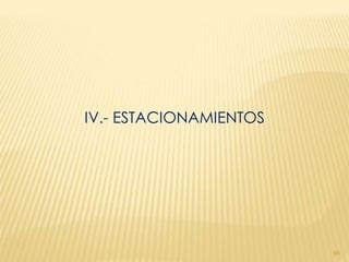 IV.- ESTACIONAMIENTOS




                        99
 