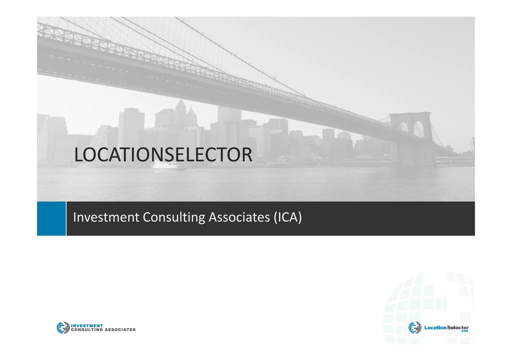 LOCATIONSELECTOR

Investment Consulting Associates (ICA)




                 The Investment Guide to Global Competitiveness
 