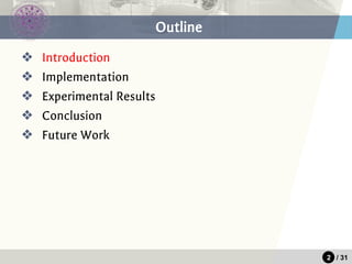 2 / 31
Outline
❖ Introduction
❖ Implementation
❖ Experimental Results
❖ Conclusion
❖ Future Work
 