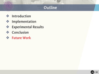 29 / 31
Outline
❖ Introduction
❖ Implementation
❖ Experimental Results
❖ Conclusion
❖ Future Work
 