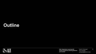 EVA: Exploratory Learning with
Virtual Companions Sharing Attention
and Context
Scott W. Greenwald
PhD Candidate
scottgwald@media.mit.edu
5
Outline
 