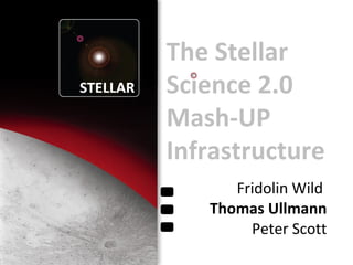 Fridolin Wild  Thomas Ullmann  Peter Scott The Stellar Science 2.0 Mash-UP Infrastructure 