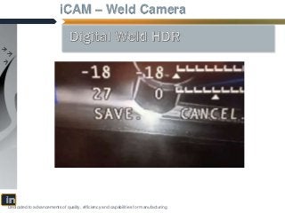 Dedicated to advancements of quality, efficiency and capabilities for manufacturing
iCAM – Weld Camera
 