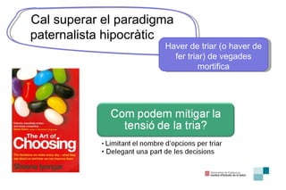 Cal superar el paradigma paternalista hipocràtic Haver de triar (o haver de fer triar) de vegades mortifica 