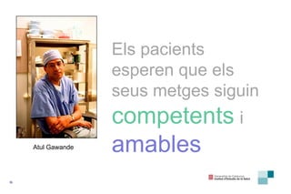 Atul Gawande Els pacients esperen que els seus metges siguin  competents   i   amables 