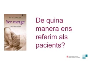 De quina manera ens referim als pacients? 