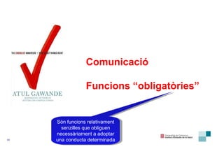 Comunicació  Funcions “obligatòries” Són funcions relativament senzilles que obliguen necessàriament a adoptar una conducta determinada 