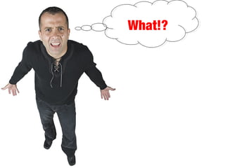 What!?
 