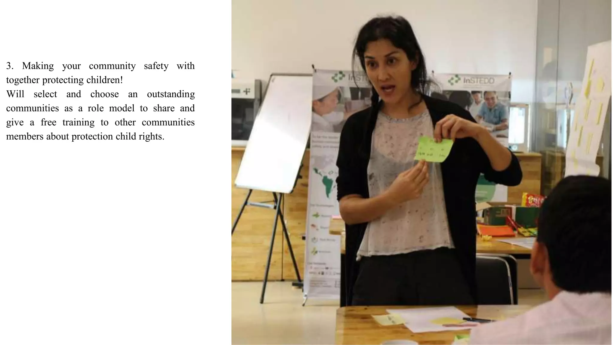 3. Making your community safety with
together protecting children!
Will select and choose an outstanding
communities as a role model to share and
give a free training to other communities
members about protection child rights.