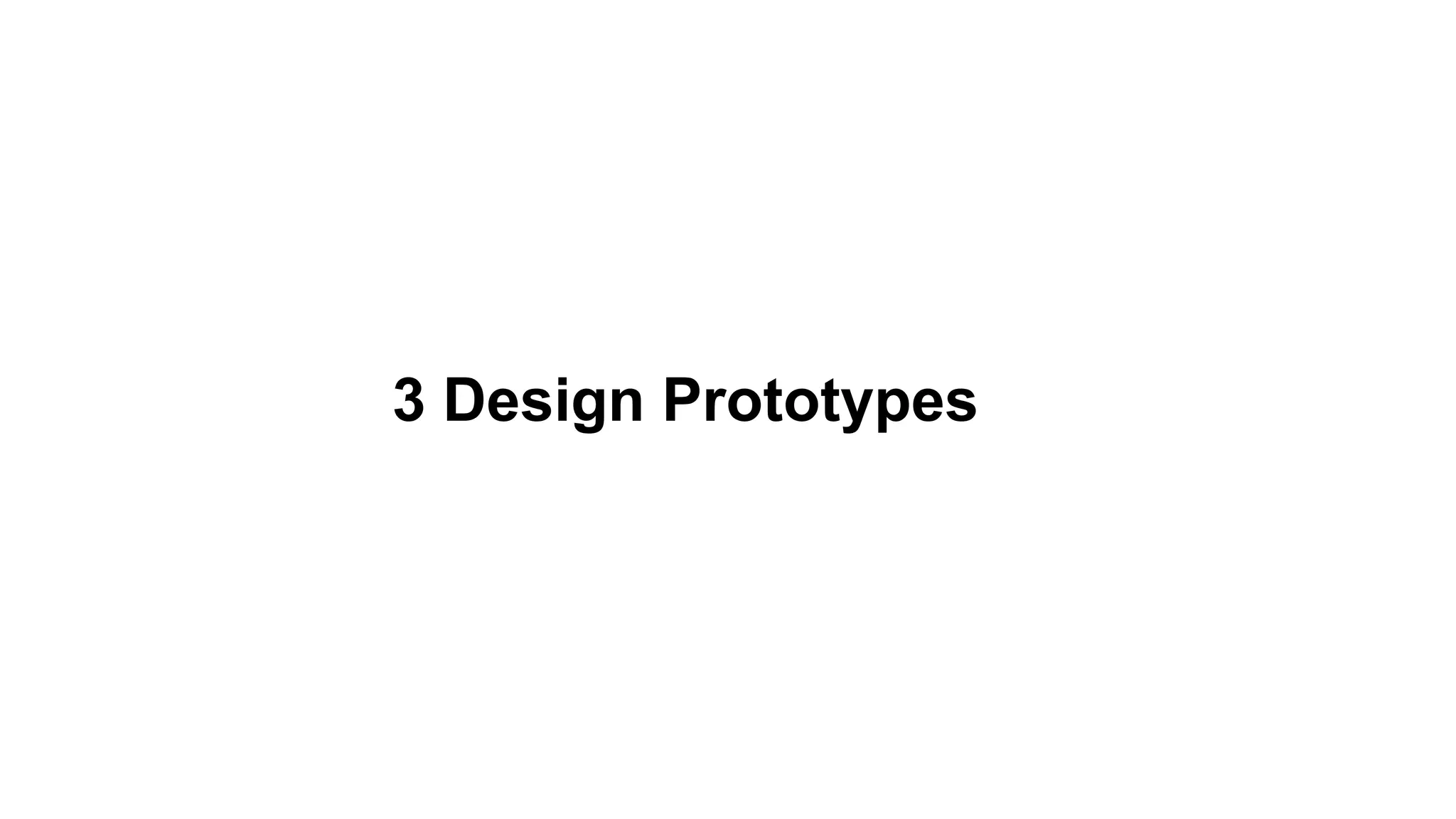 3 Design Prototypes